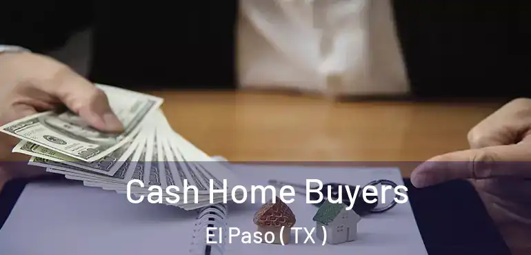  Cash Home Buyers El Paso ( TX )