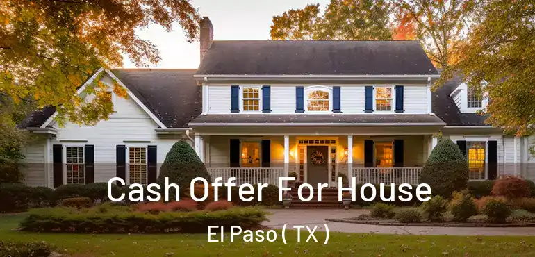  Cash Offer For House El Paso ( TX )