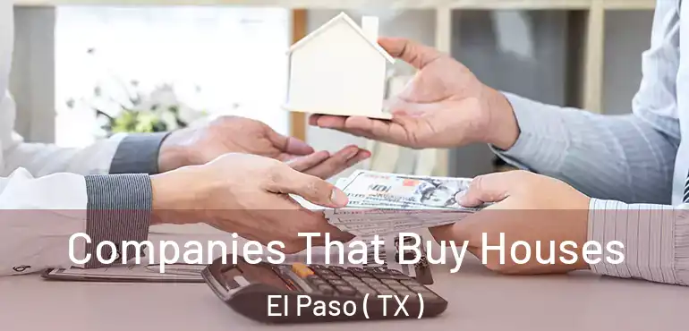  Companies That Buy Houses El Paso ( TX )