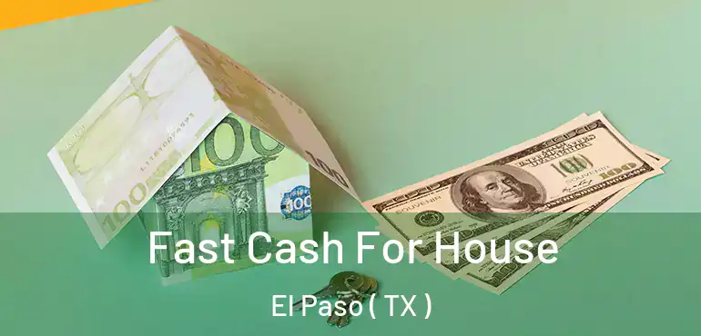  Fast Cash For House El Paso ( TX )