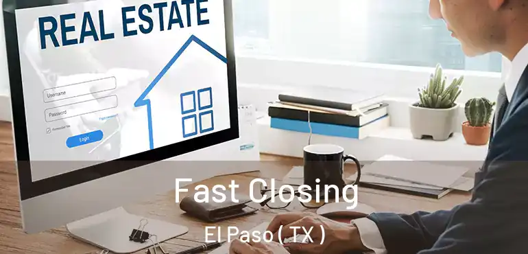  Fast Closing El Paso ( TX )