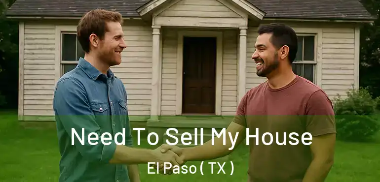  Need To Sell My House El Paso ( TX )