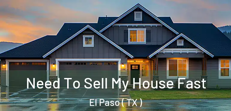  Need To Sell My House Fast El Paso ( TX )