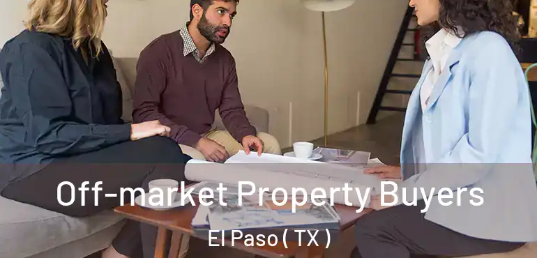  Off-market Property Buyers El Paso ( TX )