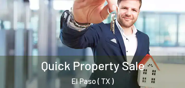  Quick Property Sale El Paso ( TX )