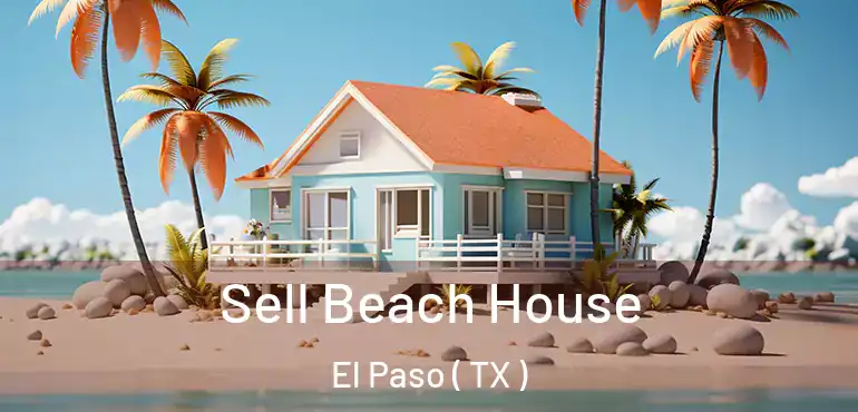  Sell Beach House El Paso ( TX )