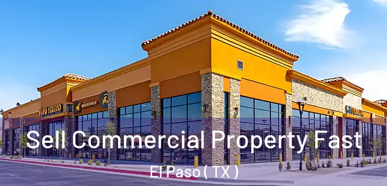  Sell Commercial Property Fast El Paso ( TX )
