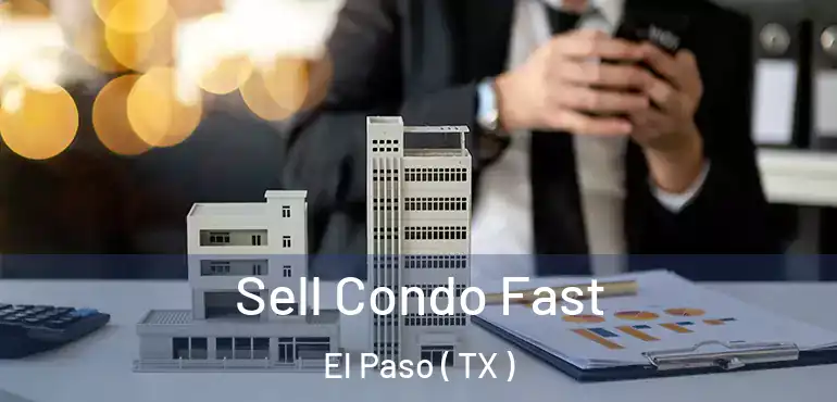  Sell Condo Fast El Paso ( TX )