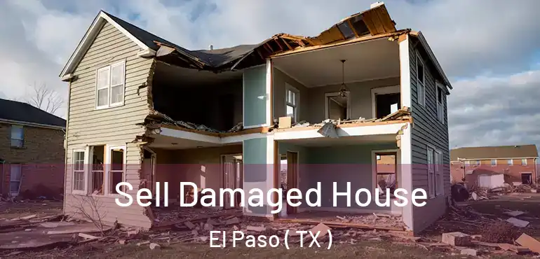  Sell Damaged House El Paso ( TX )
