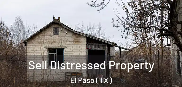  Sell Distressed Property El Paso ( TX )