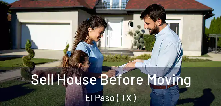  Sell House Before Moving El Paso ( TX )