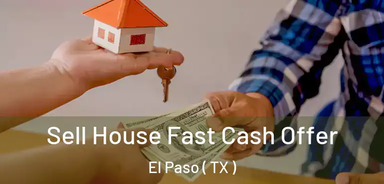  Sell House Fast Cash Offer El Paso ( TX )