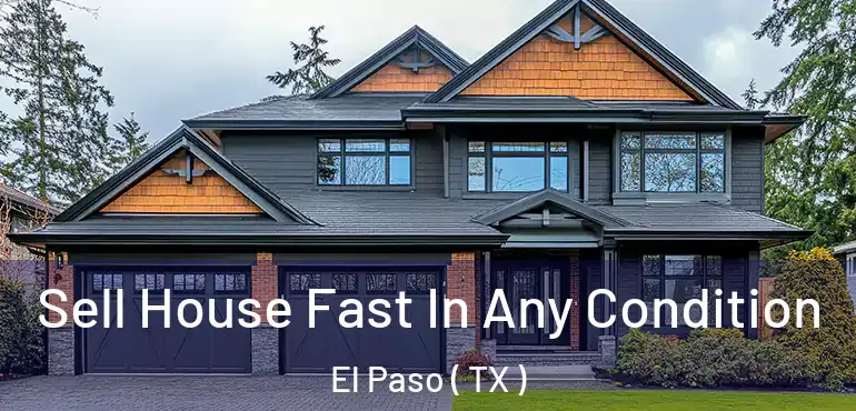  Sell House Fast In Any Condition El Paso ( TX )