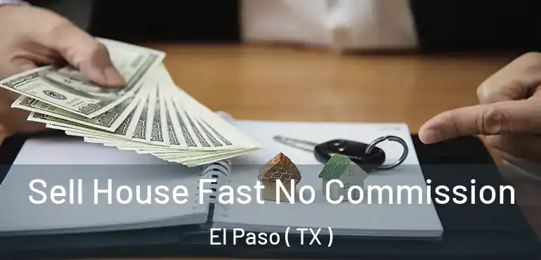  Sell House Fast No Commission El Paso ( TX )