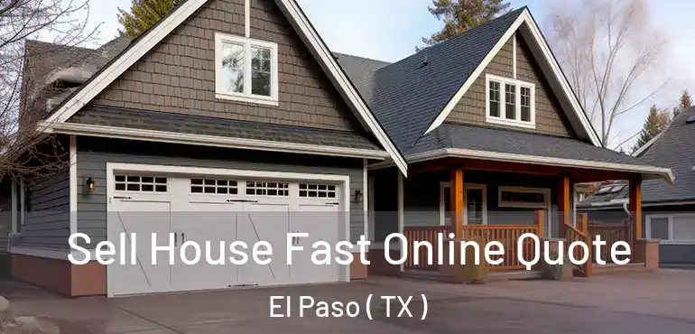  Sell House Fast Online Quote El Paso ( TX )