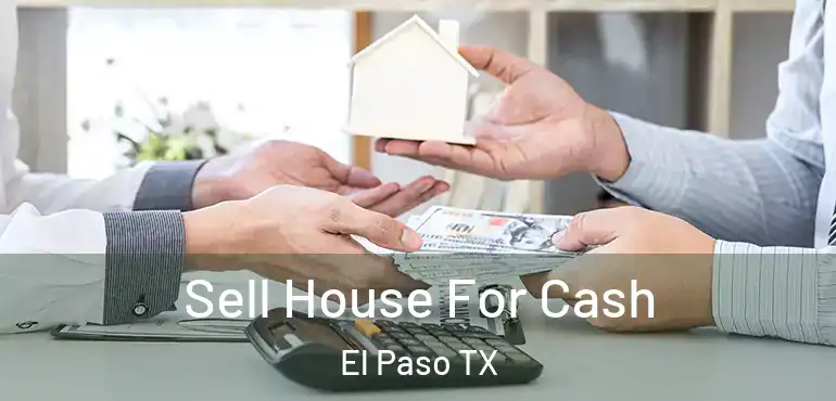  Sell House For Cash El Paso TX