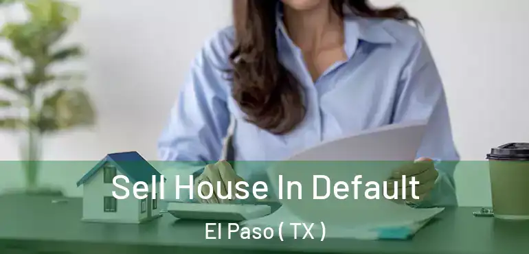  Sell House In Default El Paso ( TX )