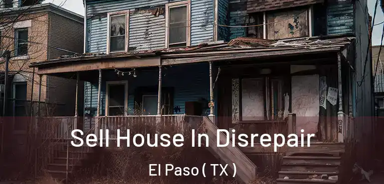  Sell House In Disrepair El Paso ( TX )