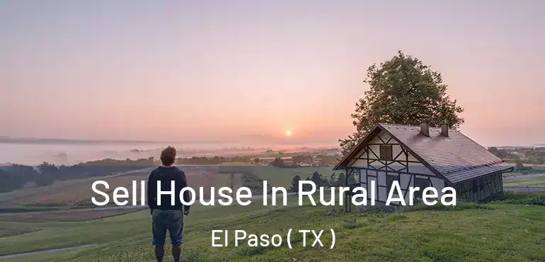  Sell House In Rural Area El Paso ( TX )