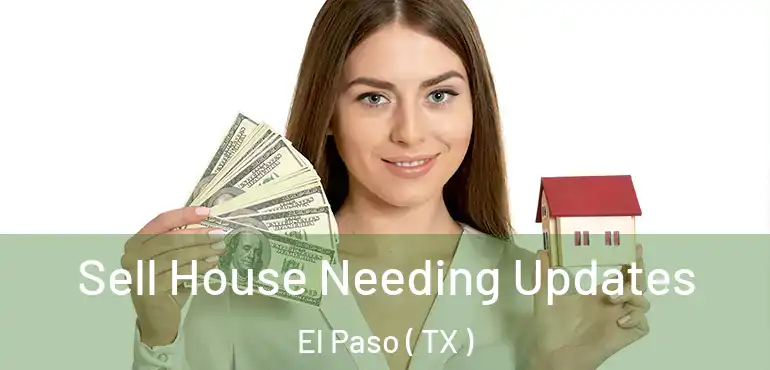  Sell House Needing Updates El Paso ( TX )