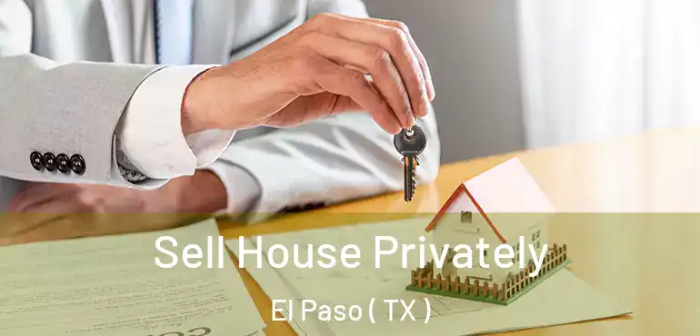  Sell House Privately El Paso ( TX )
