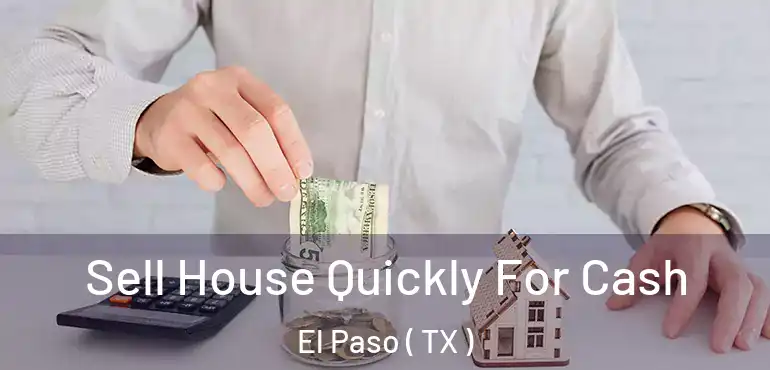  Sell House Quickly For Cash El Paso ( TX )