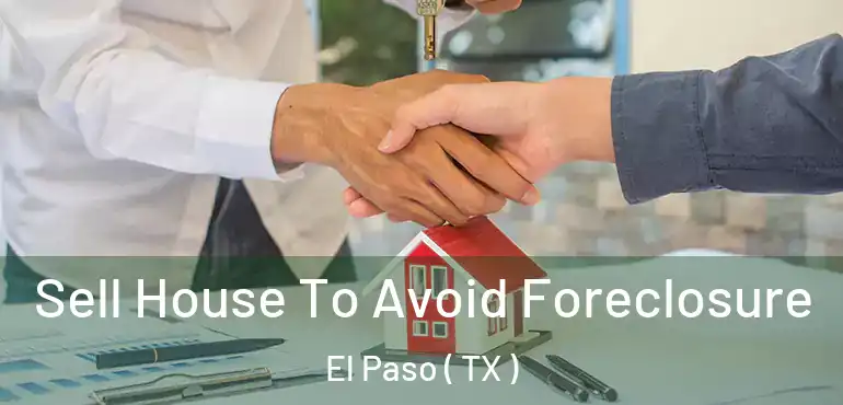  Sell House To Avoid Foreclosure El Paso ( TX )