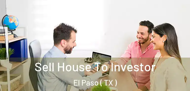  Sell House To Investor El Paso ( TX )