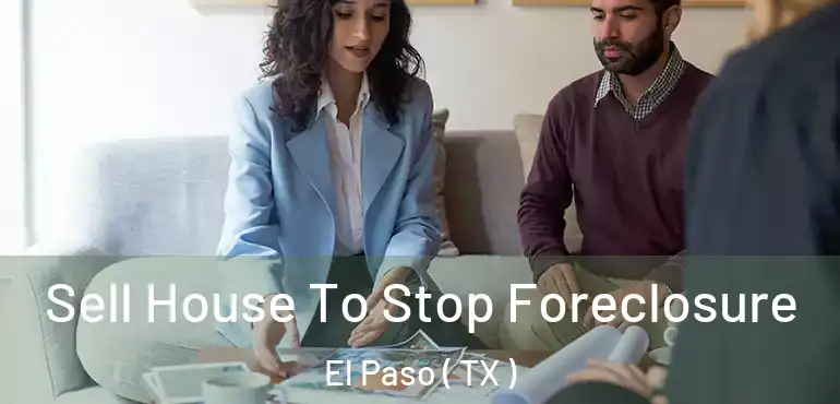  Sell House To Stop Foreclosure El Paso ( TX )