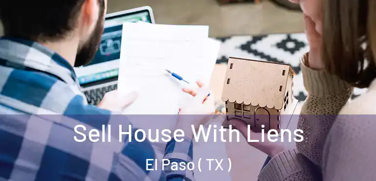 Sell House With Liens El Paso ( TX )