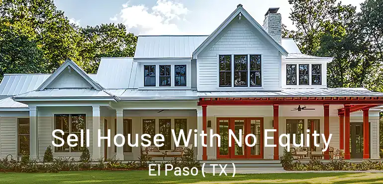  Sell House With No Equity El Paso ( TX )