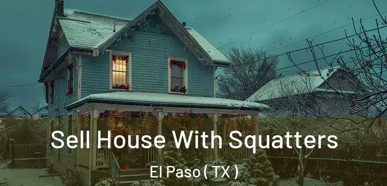  Sell House With Squatters El Paso ( TX )