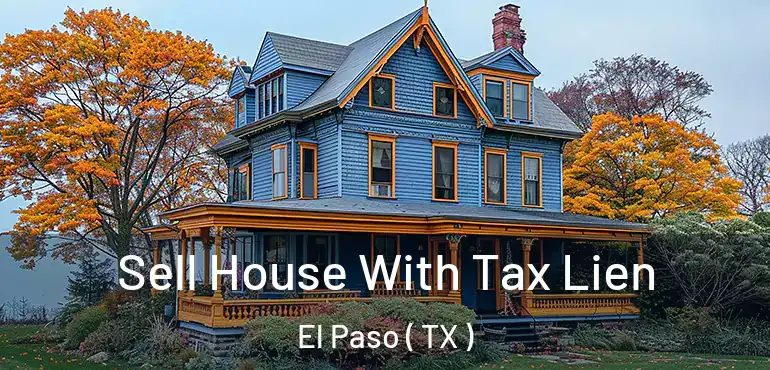  Sell House With Tax Lien El Paso ( TX )