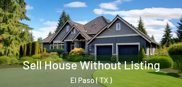  Sell House Without Listing El Paso ( TX )