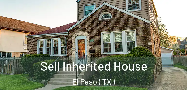 Sell Inherited House El Paso ( TX )