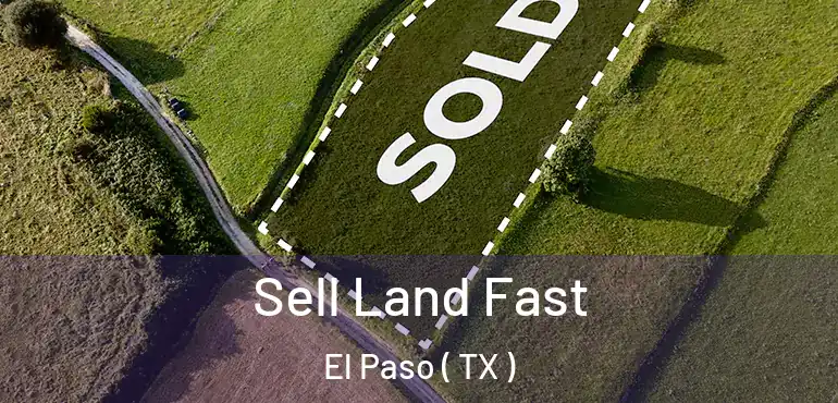  Sell Land Fast El Paso ( TX )