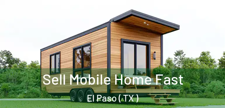  Sell Mobile Home Fast El Paso ( TX )