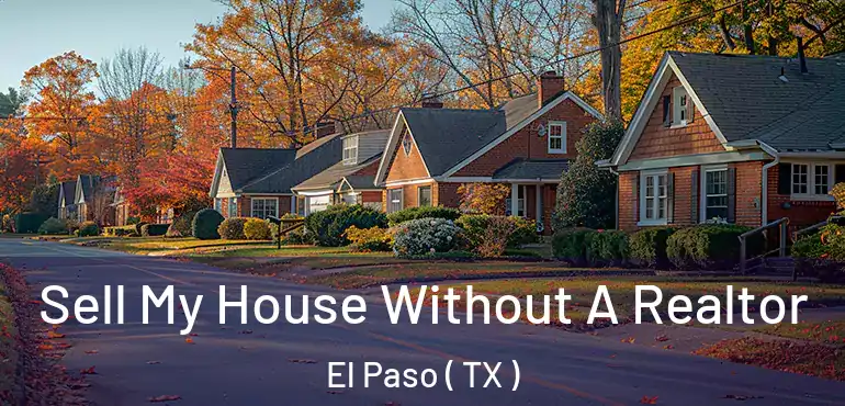  Sell My House Without A Realtor El Paso ( TX )