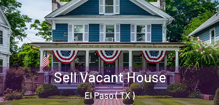  Sell Vacant House El Paso ( TX )