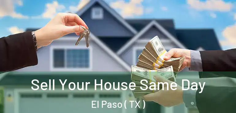  Sell Your House Same Day El Paso ( TX )