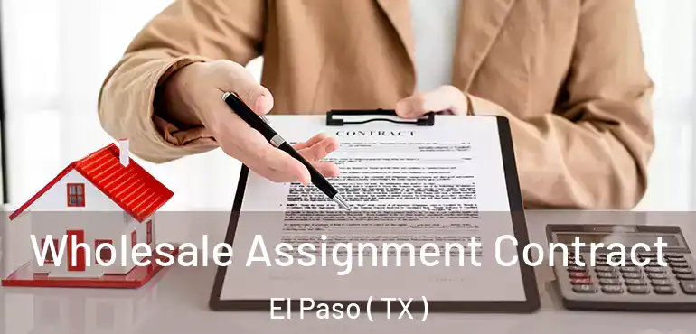  Wholesale Assignment Contract El Paso ( TX )