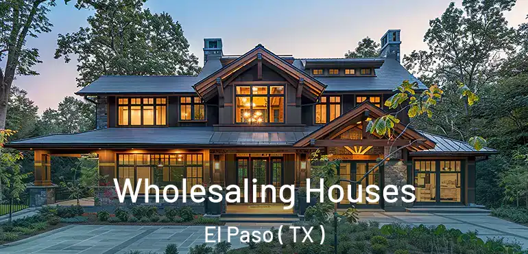  Wholesaling Houses El Paso ( TX )