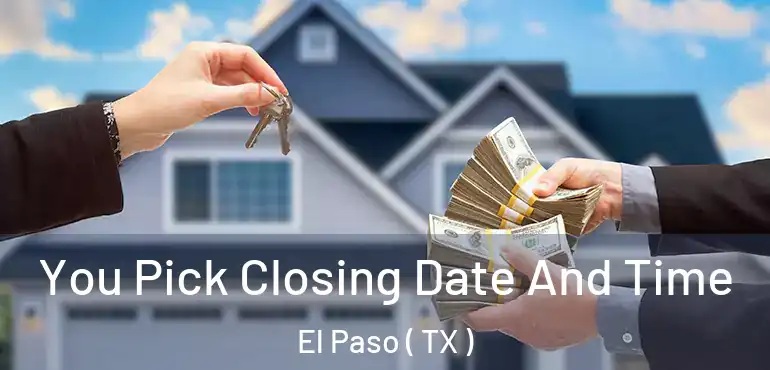  You Pick Closing Date And Time El Paso ( TX )